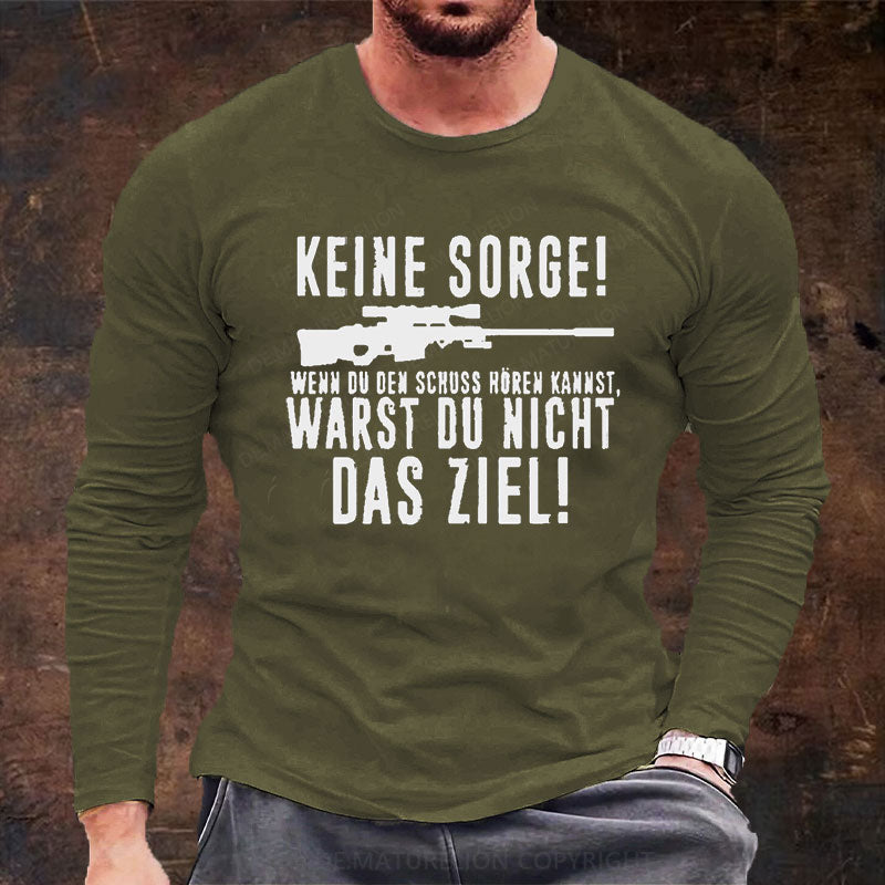 Keine Sorge! Wenn Du Den Schuss Hören Kannst Warst Du Nicht Das Ziel Langarm Shirt