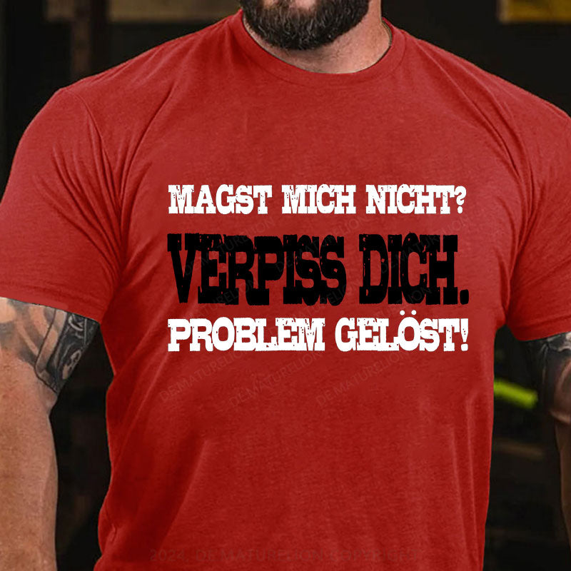 Magst mich nicht? Verpiss dich. Problem gelöst T-Shirt