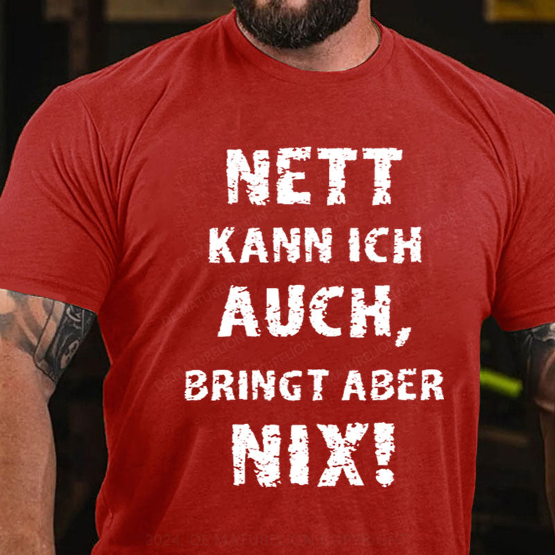 Nett Kann Ich Auch Bringt Aber Nix T-Shirt