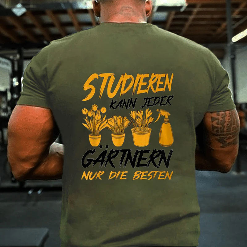 Studieren Kann Jeder Gärtnern Nur Die Besten Garten Gärtner T-Shirt