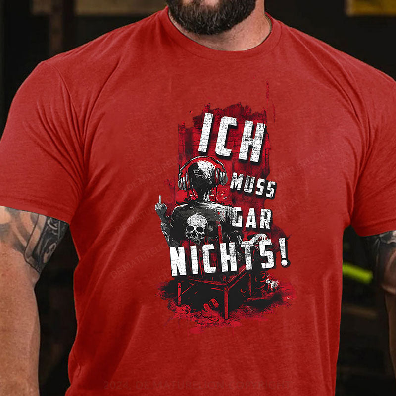 Ich Muss Gar Nichts T-Shirt