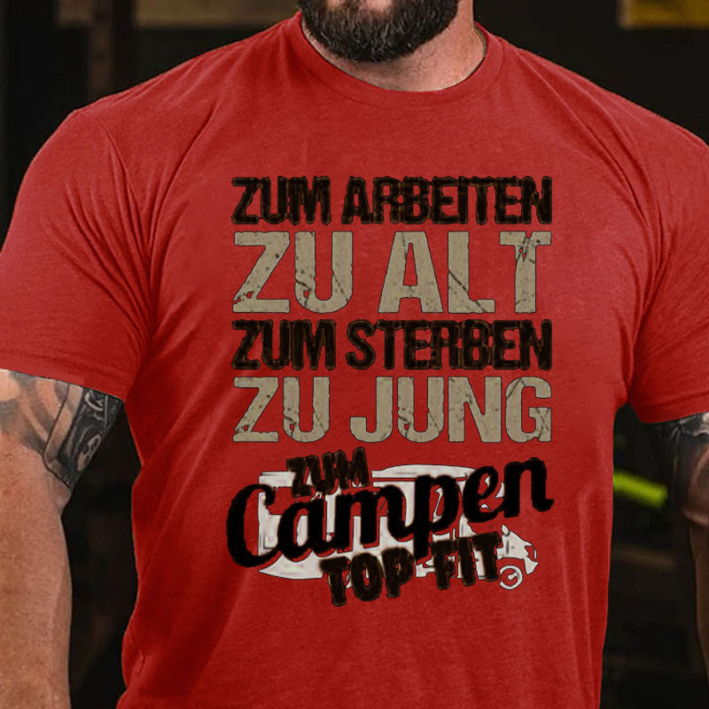 Zum Arbeiten zu alt Zum Sterben zu Jung Camping Männer T-Shirt