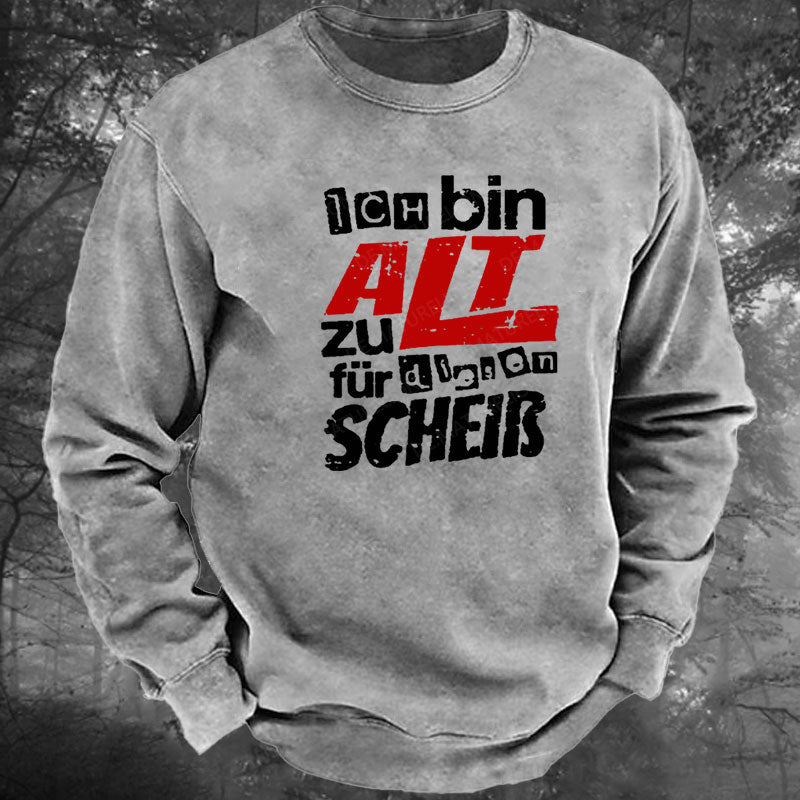 Ich Bin Zu Alt Für Diesen Scheiß Gewaschenes Sweatshirt