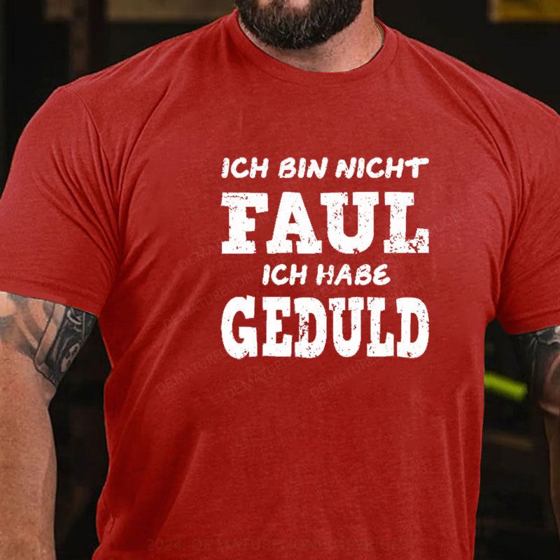 Ich Bin Nicht Faul Ich Habe Geduld T-Shirt