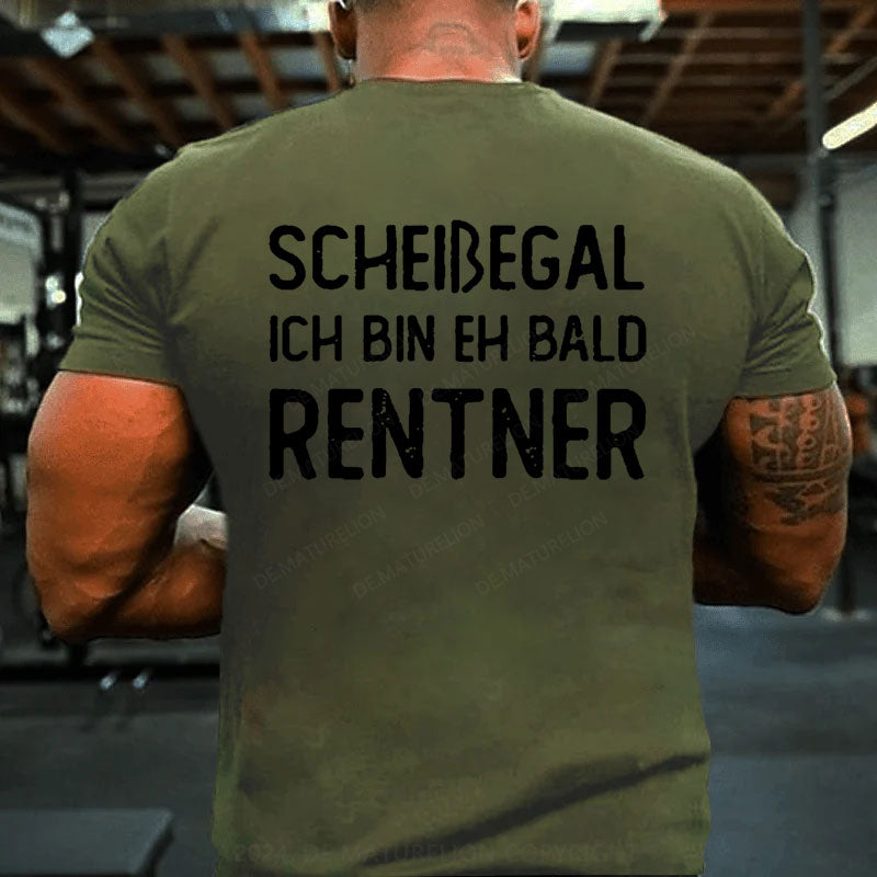 Scheißegal Ich Bin Eh Bald Rentner T-Shirt