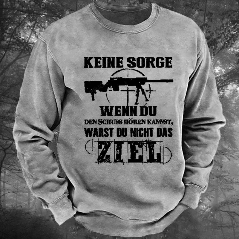 Keine Sorge! Wenn Du Den Schuss Hören Kannst Warst Du Nicht Das Ziel Gewaschenes Sweatshirt