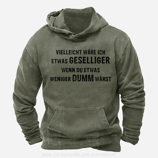 Vielleicht wäre ich etwas geselliger, wenn du etwas weniger dumm wärst Hoodie