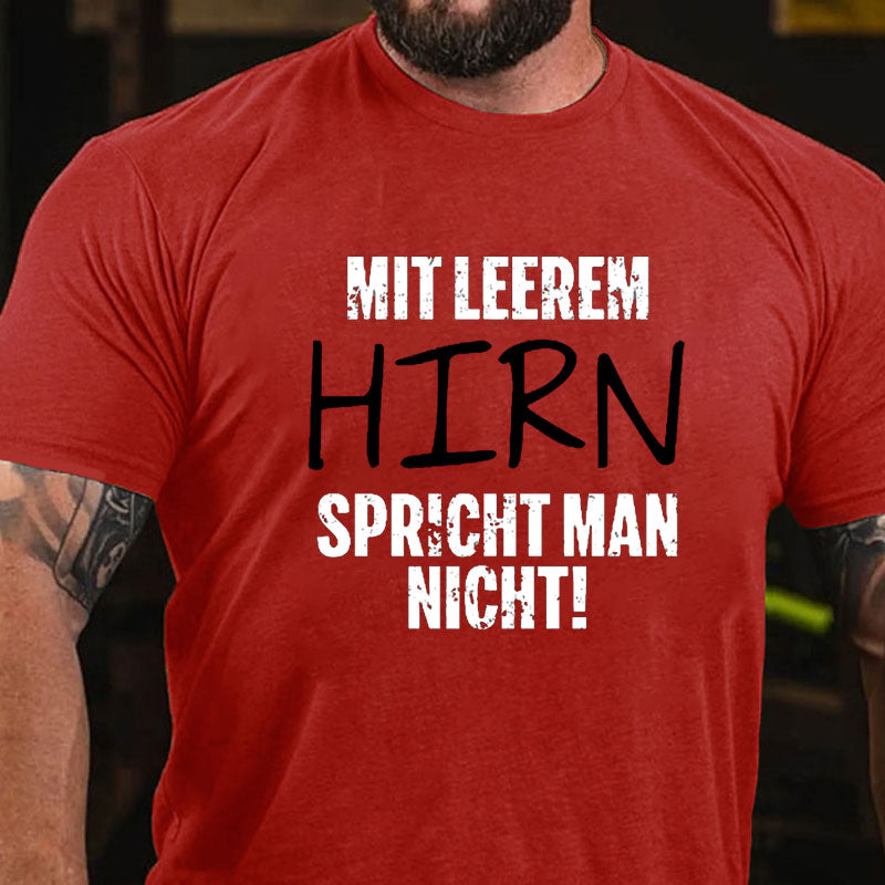 Mit Leerem Hirn Spricht Man Nicht T-Shirt