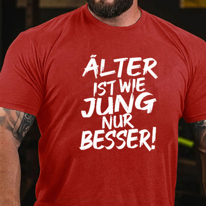 Älter Ist Wie Jung Nur Besser T-Shirt