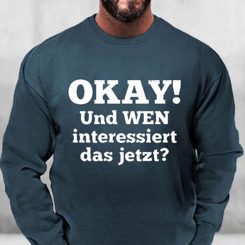 Okay! Und wen interessiert das jetzt? Sweatshirt