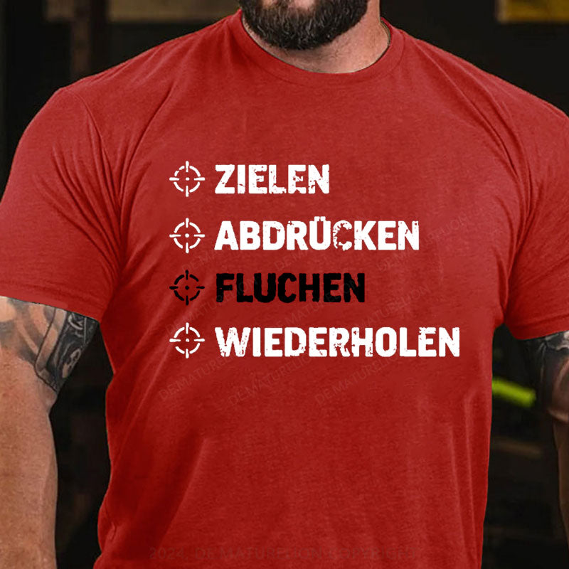 Zielen Abdrücken Fluchen Wiederholen T-Shirt