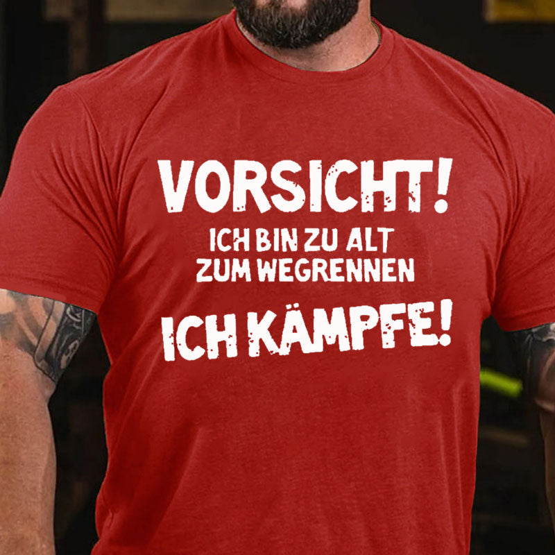 Vorsicht Ich Bin Zu Alt Zum Wegrennen Ich Kämpfe T-Shirt