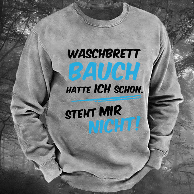 Waschbrett Bauch Hatte Ich Schon Steht Mir Nicht Gewaschenes Sweatshirt