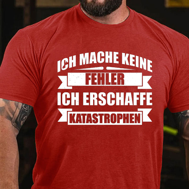 Ich mache keine Fehler ich erschaffe Katastrophen T-Shirt