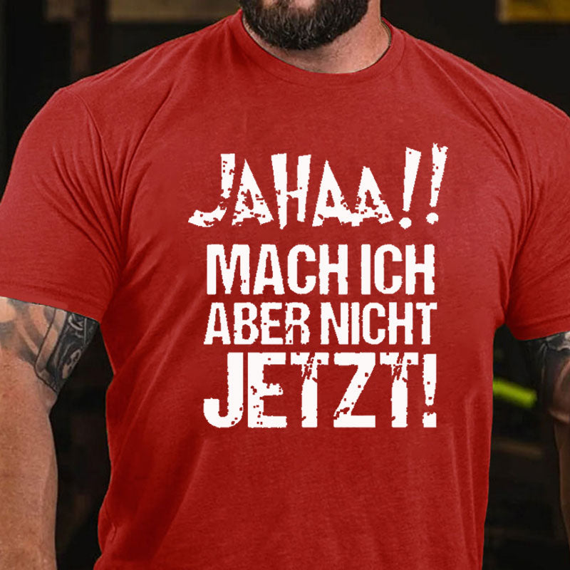 Jahaa!! Mach Ich Aber Nicht Jetzt T-Shirt