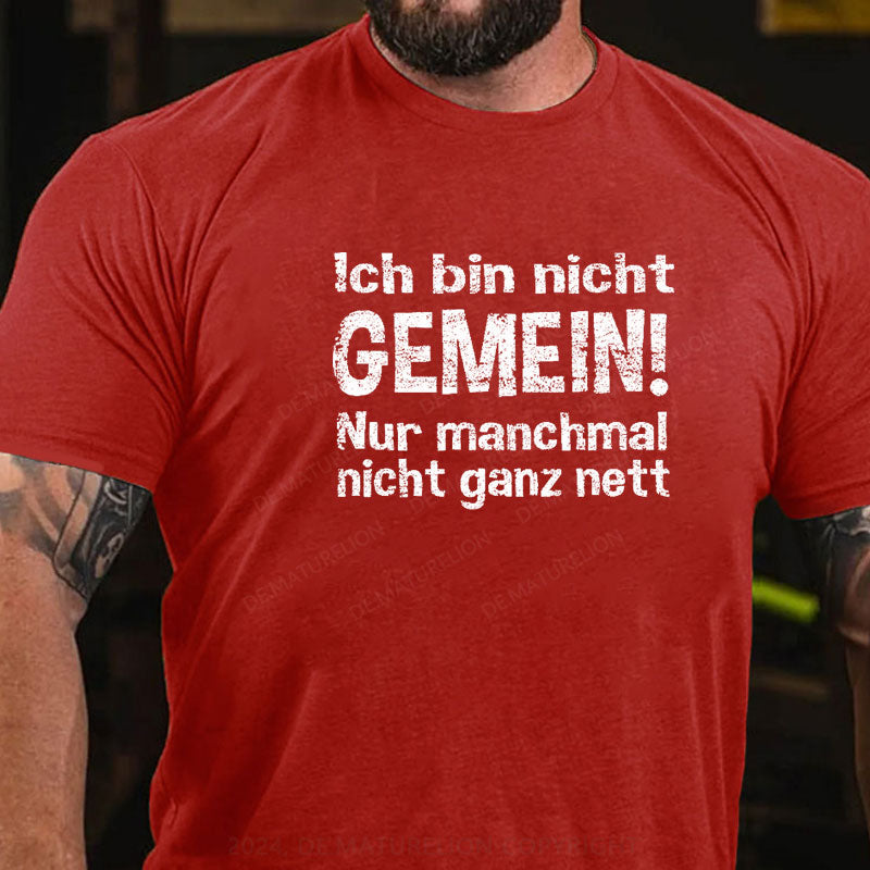 Ich Bin Nicht Gemein Nur Manchmal Nicht Ganz Nett T-Shirt