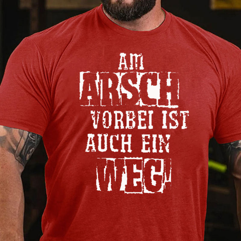 Am Arsch Vorbei Ist Auch Ein Weg T-Shirt