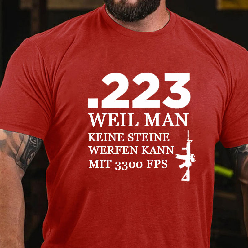 .223 Weil Man Keine Steine Werfen Kann Mit 3300 FPS T-Shirt