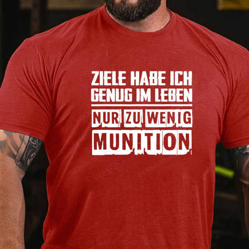 Ziele Habe Ich Genug Nur Zu Wenig Munition T-Shirt