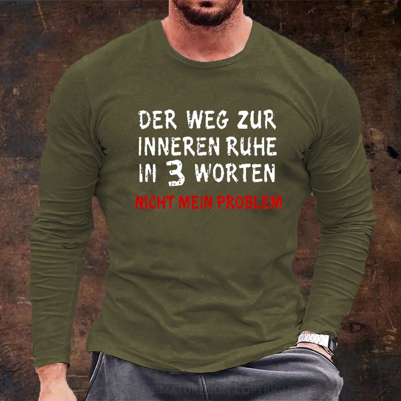 Der Weg Zur Inneren Ruhe In 3 Worten Nicht Mein Problem Langarm Shirt