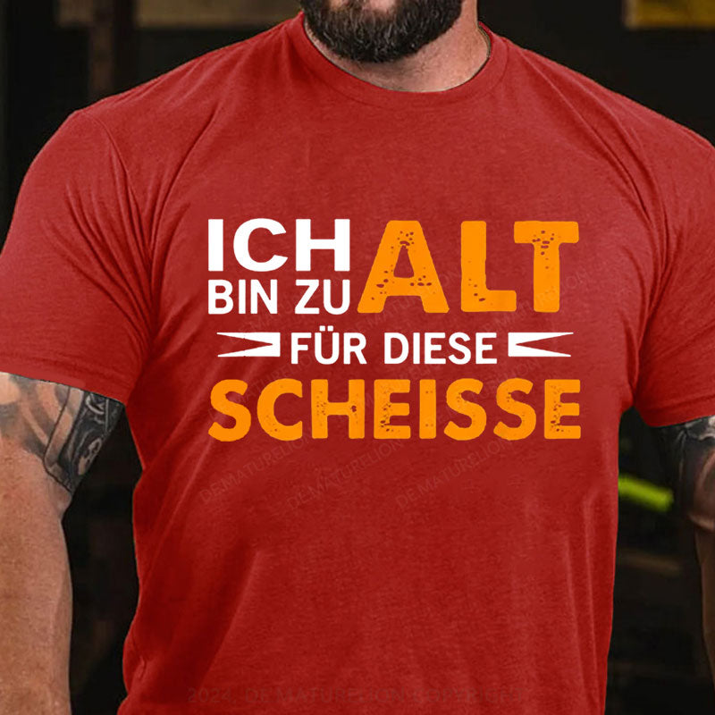 Ich Bin Zu Alt Für Diese Scheisse T-Shirt