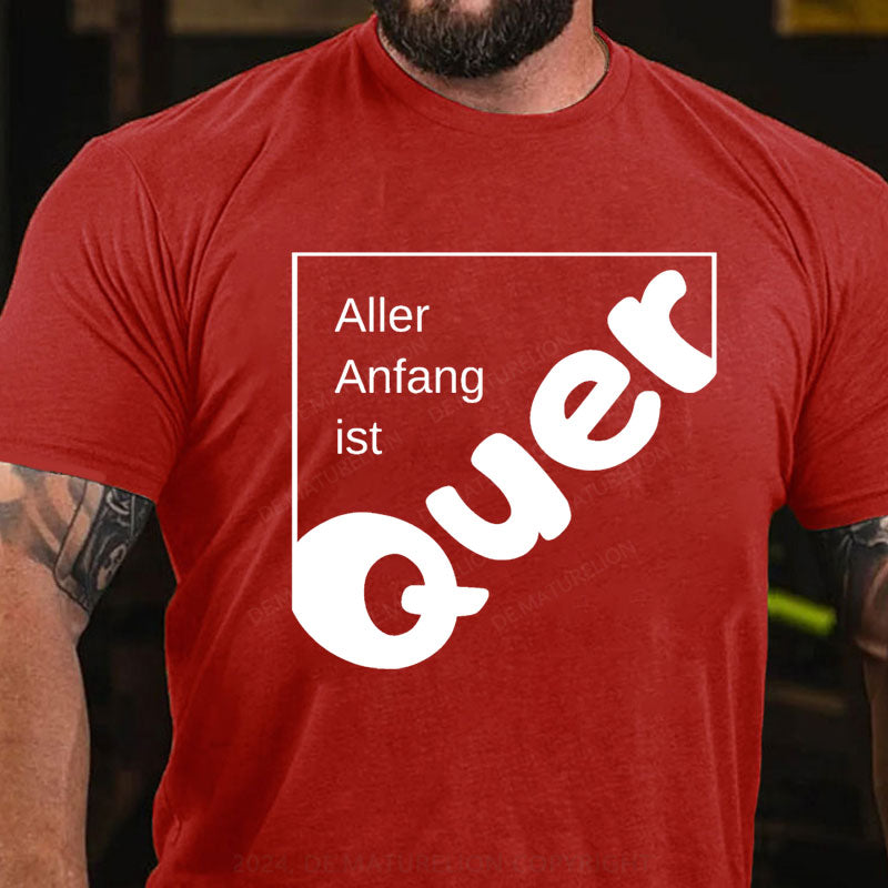 Aller Anfang Ist Quer T-Shirt