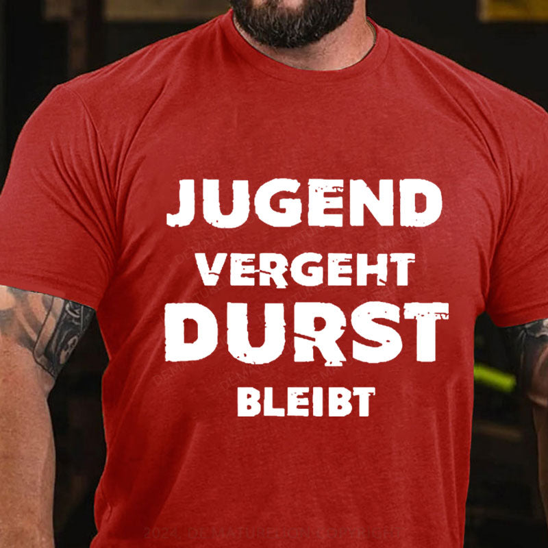 Jugend vergeht Durst bleibt T-Shirt