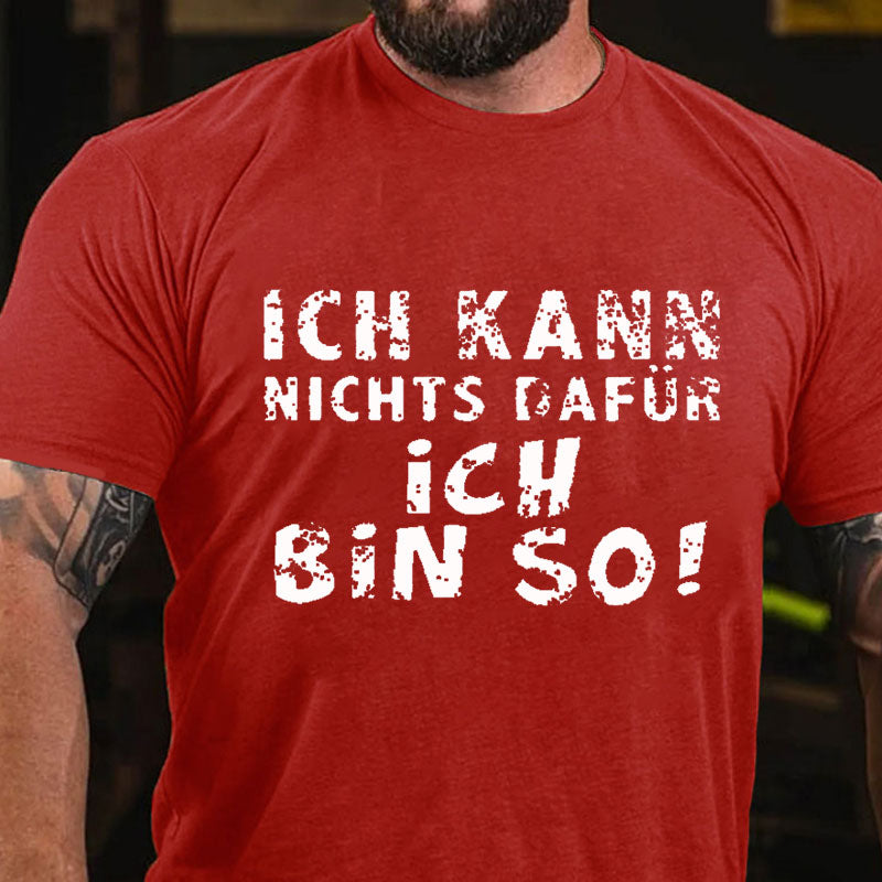 Ich Kann Nichts Dafür Ich Bin So T-Shirt