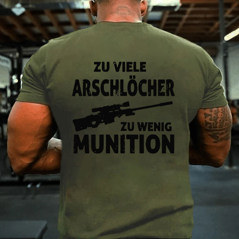 Zu viele Arschlöcher zu Wenig Munition T-Shirt