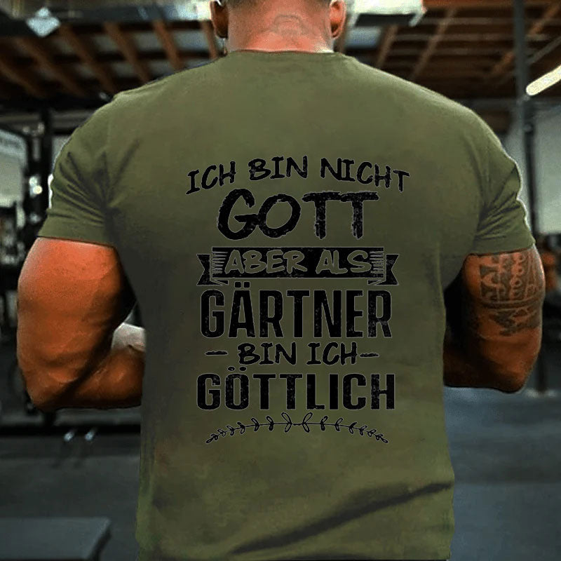 Ich Bin Nicht Gott Aber Als Gärtner Bin Ich Göttlich Garten T-Shirt