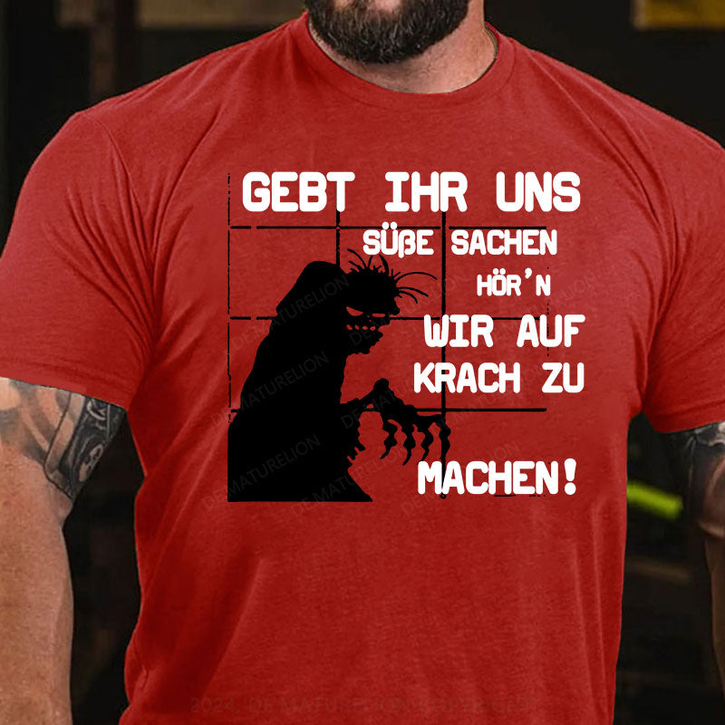 Gebt ihr uns süße Sachen, hör’n wir auf Krach zu machen! T-Shirt