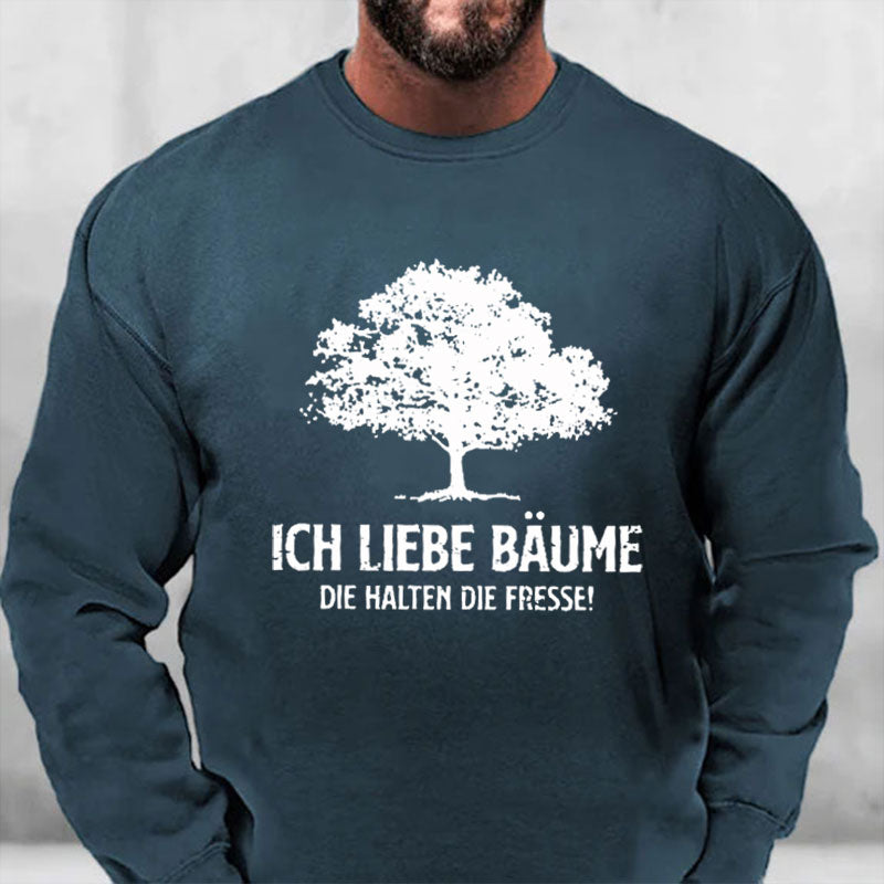 Ich liebe Bäume die halten die Fresse Sweatshirt