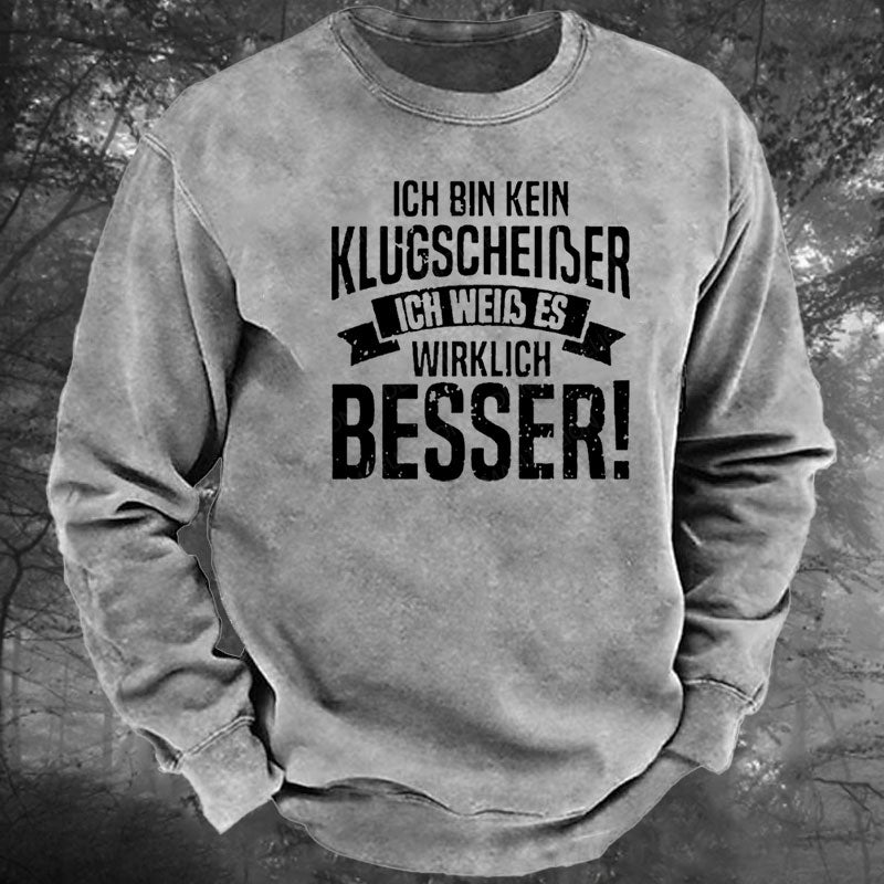 Ich Bin Kein Klugscheiβer Ich Weiβ Es Wirklich Besser Gewaschenes Sweatshirt