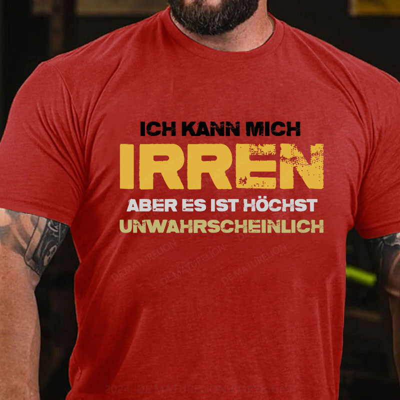 Ich kann mich irren, aber es ist höchst unwahrscheinlich T-Shirt