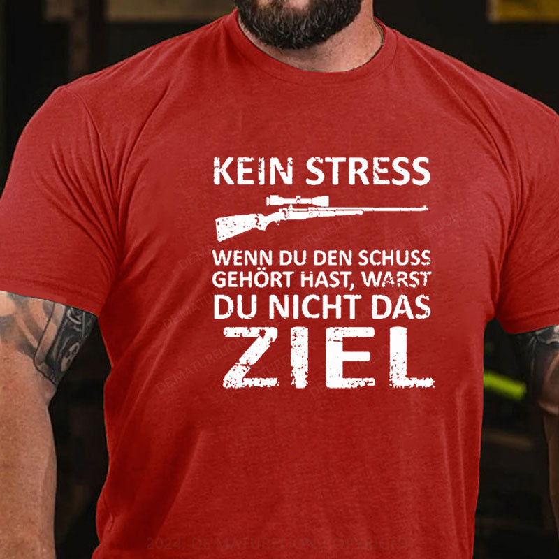 Kein Stress Wenn Du Den Schuss Gehört Hast Warst Du Nicht Das Ziel T-Shirt