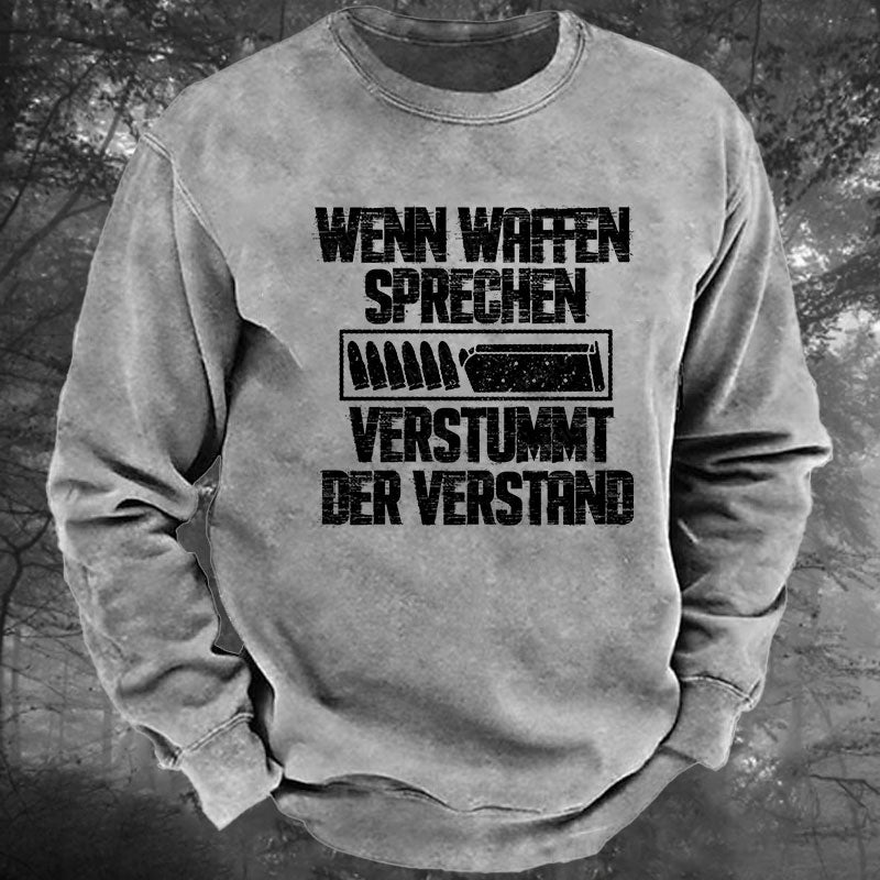 Wenn Waffen sprechen, verstummt der Verstand Gewaschenes Sweatshirt