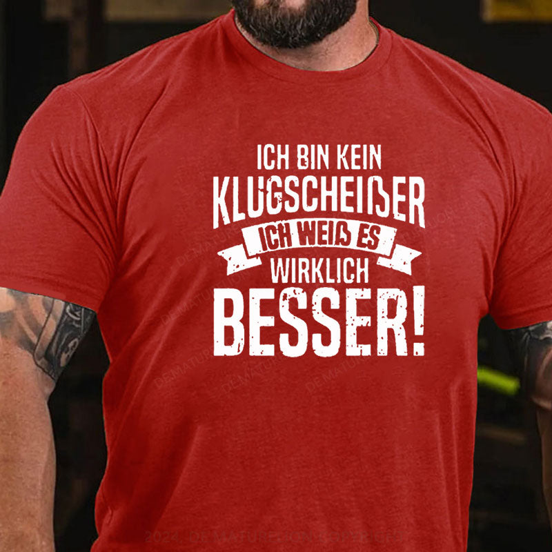 Ich Bin Kein Klugscheiβer Ich Weiβ Es Wirklich Besser T-Shirt