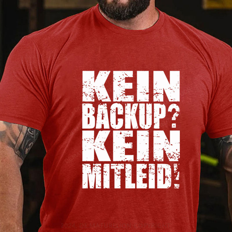 Kein Backup? Kein Mitleid! T-Shirt