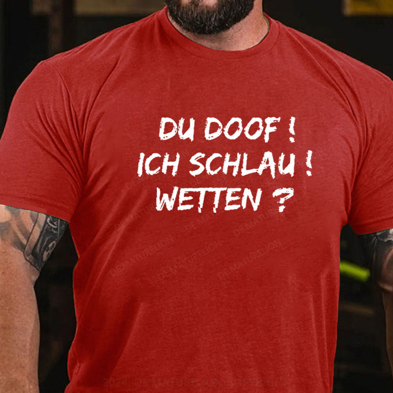 Du Doof! Ich Schlau! Wetten? T-Shirt