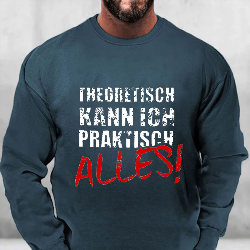 Theoretisch Kann Ich Praktisch Alles Sweatshirt