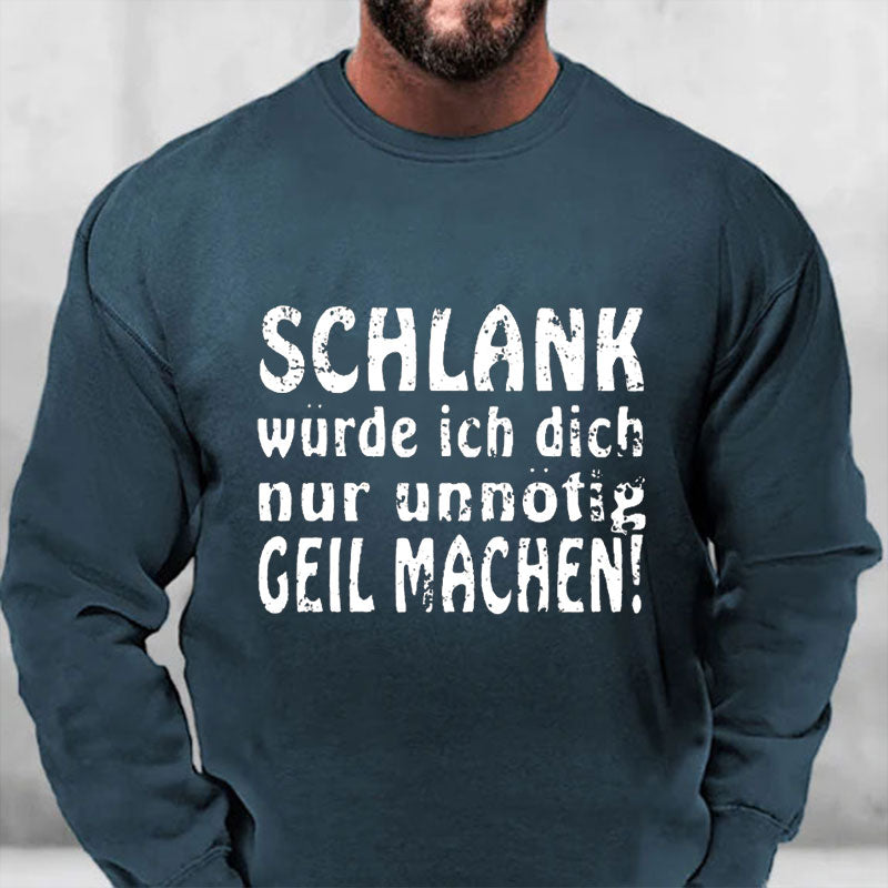 Schlank Würde Ich Dich Nur Unnötig Geil Machen Sweatshirt