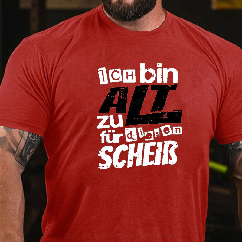 Ich Bin Zu Alt Für Diesen Scheiß T-Shirt