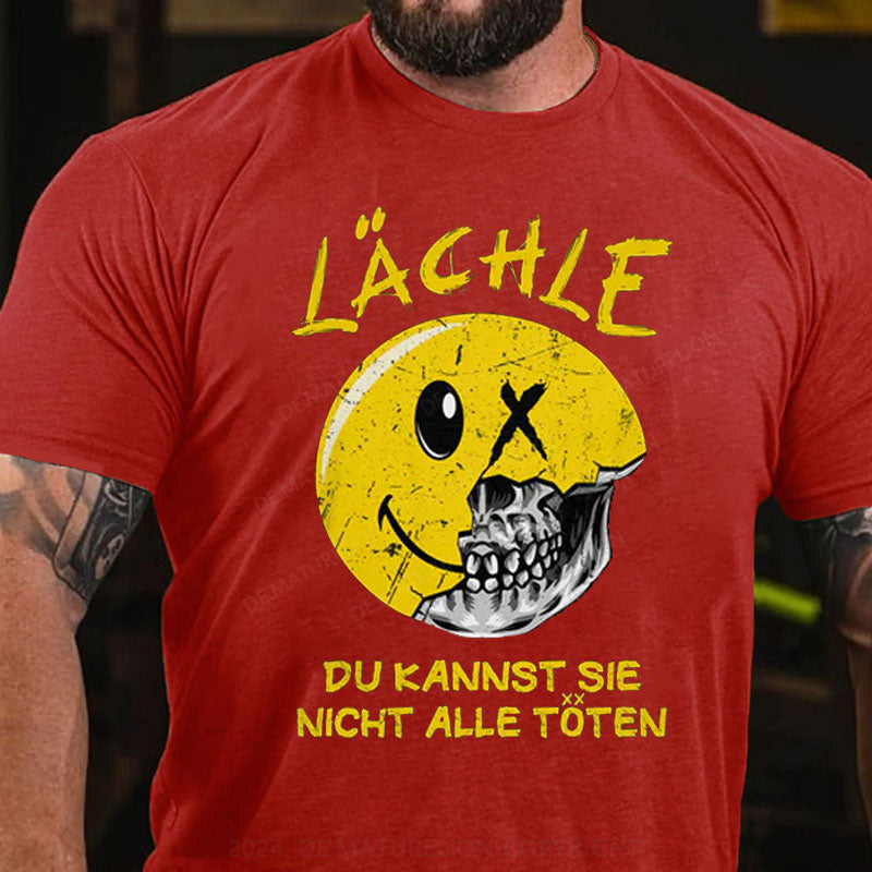 Lächle Du kannst sie nicht alle töten T-Shirt