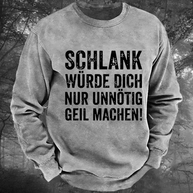 Schlank Würde Ich Dich Nur Unnötig Geil Machen Gewaschenes Sweatshirt