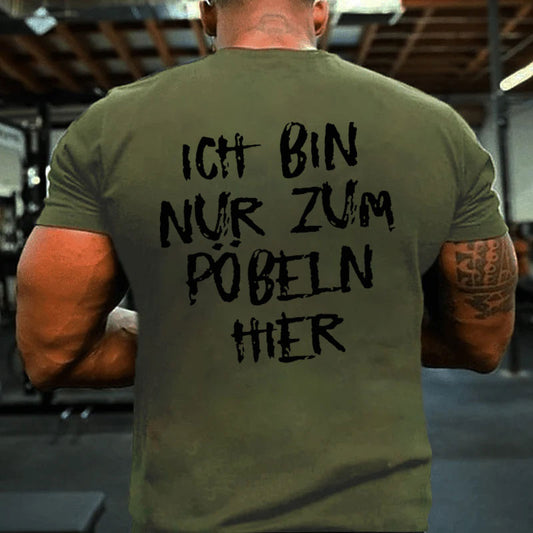 Ich Bin Nur Zum Pobeln Hier T-Shirt