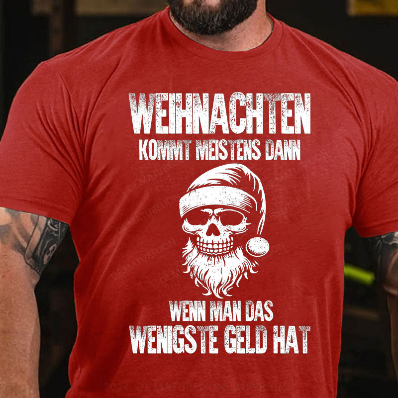 Weihnachten kommt meistens dann, wenn man das wenigste Geld hat T-Shirt