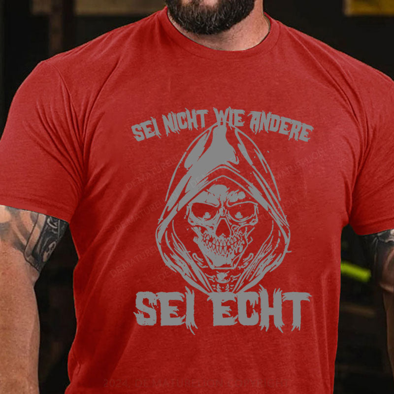 Sei Nicht Wie Andere Sei Echt T-Shirt