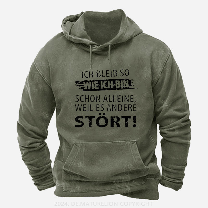 Ich Bleib So Wie Ich Bin Schon Alleine, Weil Es Andere Stört Hoodie