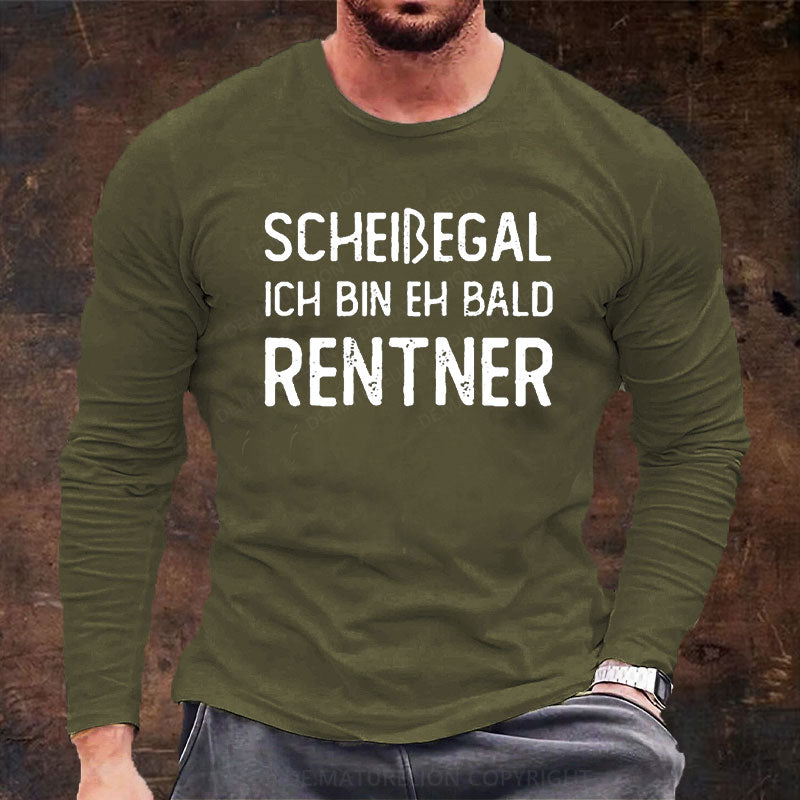 Scheißegal Ich Bin Eh Bald Rentner Langarm Shirt