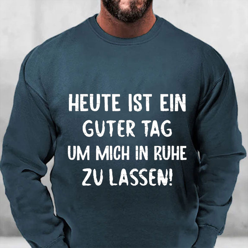 Heute Ist Ein Guter Tag Um Mich In Ruhe Zu Lassen Sweatshirt